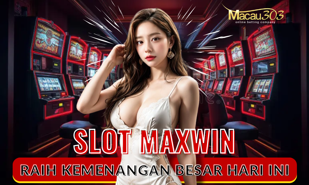 Slot Max Win – Raih Kemenangan Besar Hari Ini